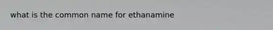 what is the common name for ethanamine