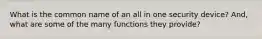 What is the common name of an all in one security device? And, what are some of the many functions they provide?