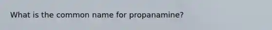 What is the common name for propanamine?