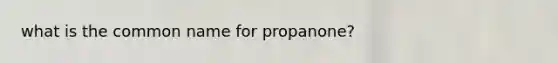 what is the common name for propanone?