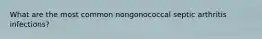 What are the most common nongonococcal septic arthritis infections?