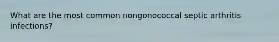 What are the most common nongonococcal septic arthritis infections?