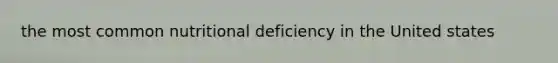 the most common nutritional deficiency in the United states