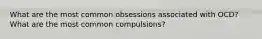 What are the most common obsessions associated with OCD? What are the most common compulsions?