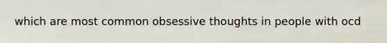 which are most common obsessive thoughts in people with ocd