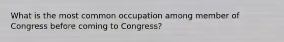 What is the most common occupation among member of Congress before coming to Congress?