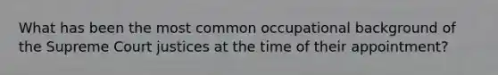 What has been the most common occupational background of the Supreme Court justices at the time of their appointment?