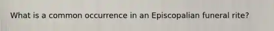 What is a common occurrence in an Episcopalian funeral rite?