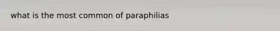 what is the most common of paraphilias