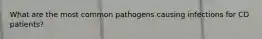 What are the most common pathogens causing infections for CD patients?