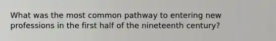 What was the most common pathway to entering new professions in the first half of the nineteenth century?