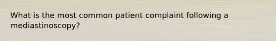 What is the most common patient complaint following a mediastinoscopy?