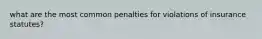 what are the most common penalties for violations of insurance statutes?