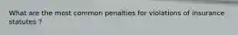 What are the most common penalties for violations of insurance statutes ?