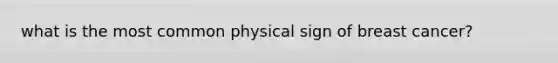 what is the most common physical sign of breast cancer?