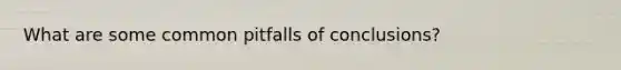 What are some common pitfalls of conclusions?