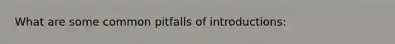 What are some common pitfalls of introductions: