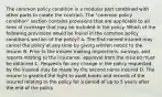 The common policy condition is a modular part combined with other parts to create the contract. The "common policy condition" section contains provisions that are applicable to all lines of coverage that may be included in the policy. Which of the following provisions would be found in the common policy conditions section of the policy? A. The first named insured may cancel the policy at any time by giving written notice to the insurer B. Prior to the insurer making inspections, surveys, and reports relating to the insurance, approval from the insured must be obtained C. Requests for any change in the policy requested by the insured may be made by the second name insured D. The insurer is granted the right to audit books and records of the insured relating to the policy for a period of up to 5 years after the end of the policy