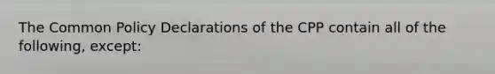 The Common Policy Declarations of the CPP contain all of the following, except: