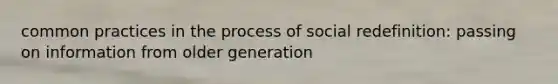 common practices in the process of social redefinition: passing on information from older generation