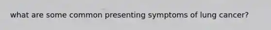 what are some common presenting symptoms of lung cancer?