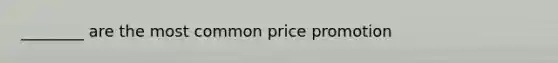 ________ are the most common price promotion