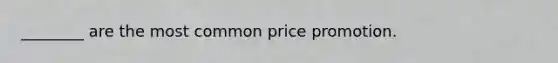 ________ are the most common price promotion.