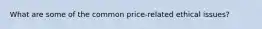 What are some of the common price-related ethical issues?