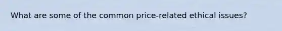 What are some of the common price-related ethical issues?