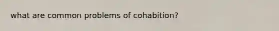 what are common problems of cohabition?