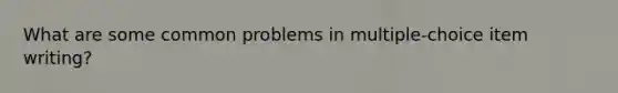 What are some common problems in multiple-choice item writing?