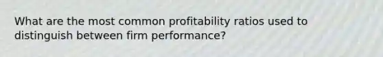 What are the most common profitability ratios used to distinguish between firm performance?