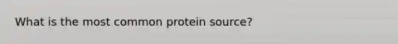 What is the most common protein source?