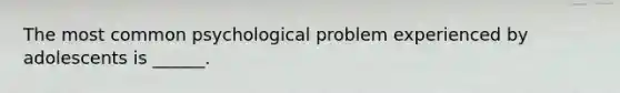 The most common psychological problem experienced by adolescents is ______.