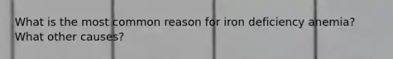 What is the most common reason for iron deficiency anemia? What other causes?