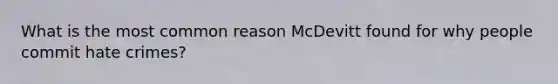 What is the most common reason McDevitt found for why people commit hate crimes?