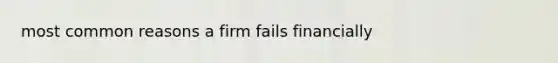 most common reasons a firm fails financially