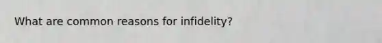 What are common reasons for infidelity?
