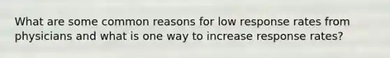 What are some common reasons for low response rates from physicians and what is one way to increase response rates?