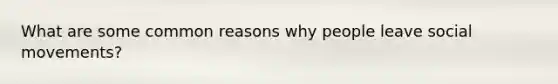 What are some common reasons why people leave social movements?