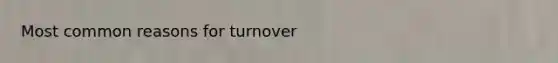 Most common reasons for turnover