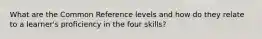 What are the Common Reference levels and how do they relate to a learner's proficiency in the four skills?