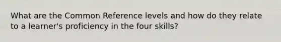 What are the Common Reference levels and how do they relate to a learner's proficiency in the four skills?