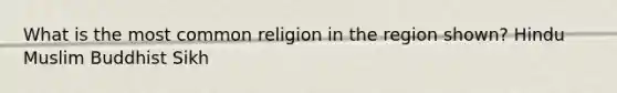 What is the most common religion in the region shown? Hindu Muslim Buddhist Sikh