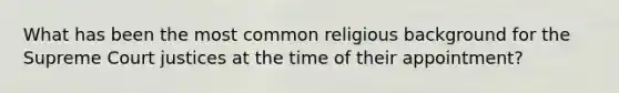 What has been the most common religious background for the Supreme Court justices at the time of their appointment?