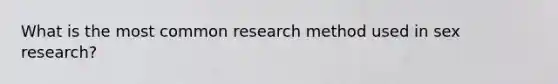 What is the most common research method used in sex research?