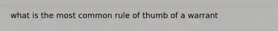 what is the most common rule of thumb of a warrant