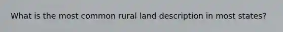 What is the most common rural land description in most states?