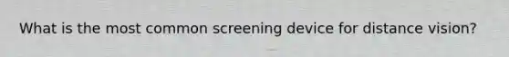 What is the most common screening device for distance vision?