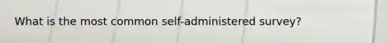 What is the most common self-administered survey?